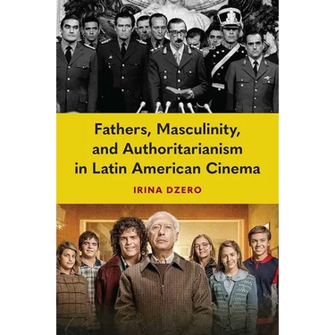 Fathers, Masculinity, and Authoritarianism in Latin American Cinema
