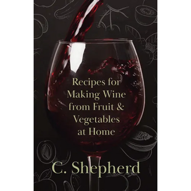 Recipes for Making Wine from Fruit and Vegetables at Home