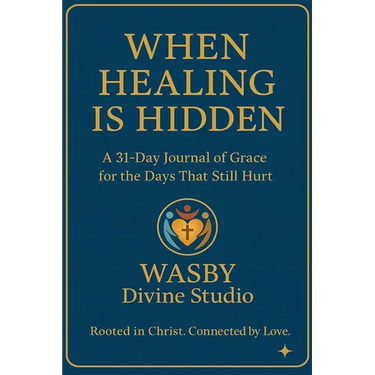 When Healing is Hidden: A 31-DAY Journal of Grace