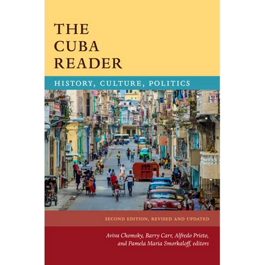 The Cuba Reader: History, Culture, Politics