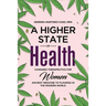 A Higher State of Health: Cannabis Therapeutics for Women: Ancient Medicine to Flourish in the Modern World