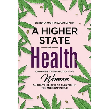 A Higher State of Health: Cannabis Therapeutics for Women: Ancient Medicine to Flourish in the Modern World