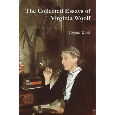 The Collected Essays of Virginia Woolf