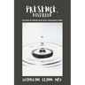 Presence, Distilled: Five Points of Presence Every Great Leader Needs to Know