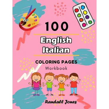100 English Italian Coloring Pages Workbook: Awesome coloring book for Kids