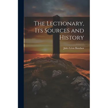 The Lectionary, its Sources and History
