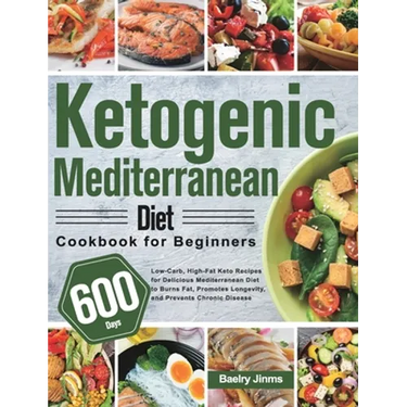 Ketogenic Mediterranean Diet Cookbook for Beginners: 600-Day Low-Carb, High-Fat Keto Recipes for Delicious Mediterranean Diet to Burns Fat, Promotes L