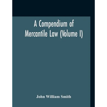 A Compendium Of Mercantile Law (Volume I)