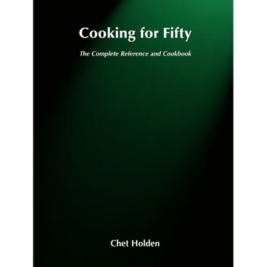 Cooking for Fifty: The Complete Reference and Cookbook