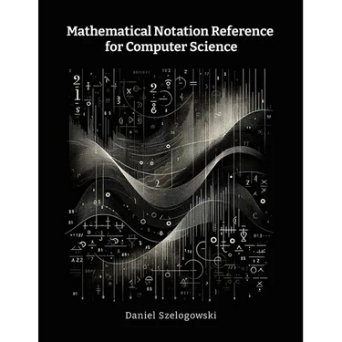Mathematical Notation Reference for Computer Science