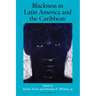 Blackness in Latin America and the Caribbean, Volume 1: Social Dynamics and Cultural Transformations: Central America and Northern and Western South A