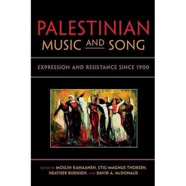 Palestinian Music and Song: Expression and Resistance Since 1900