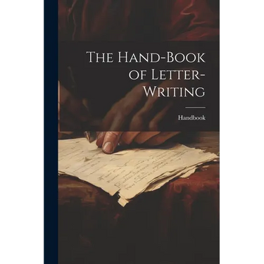The Hand-Book of Letter-Writing
