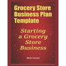 Grocery Store Business Plan Template: Starting a Grocery Store Business