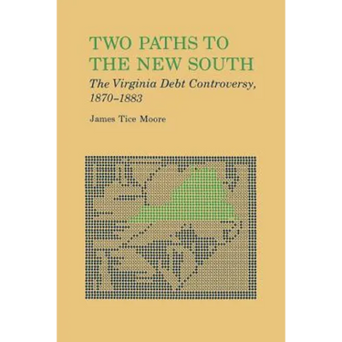 Two Paths to the New South: The Virginia Debt Controversy, 1870-1883