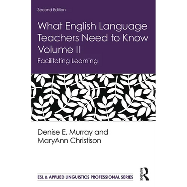 What English Language Teachers Need to Know Volume II: Facilitating Learning