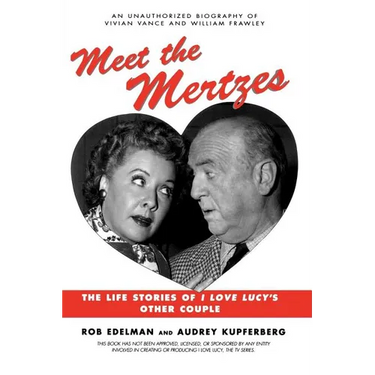 Meet the Mertzes: The Life Stories of I Love Lucy's Other Couple