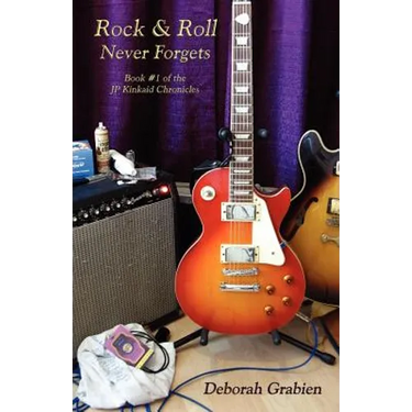Rock & Roll Never Forgets: Book #1 of the Jp Kinkaid Chronicles