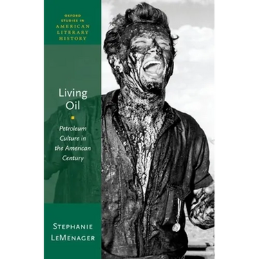 Living Oil: Petroleum Culture in the American Century