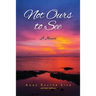 Not Ours to See: A Memoir