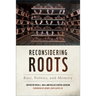 Reconsidering Roots: Race, Politics, and Memory
