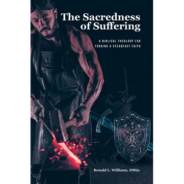 The Sacredness of Suffering: A Biblical Theology for Forging a Steadfast Faith