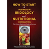 How to Start a Business in Iridology and Nutritional Consulting: The Proven Beginners Guide to Success