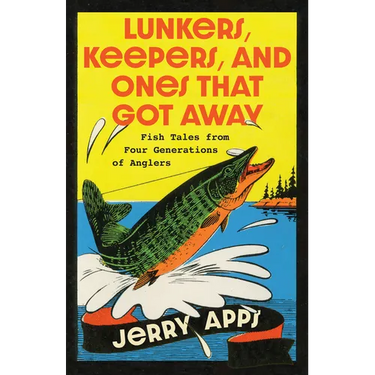 Lunkers, Keepers, and Ones That Got Away: Fish Tales from Four Generations of Anglers