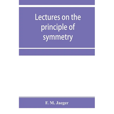 Lectures on the principle of symmetry and its applications in all natural sciences