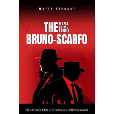 The Bruno-Scarfo Mafia Crime Family