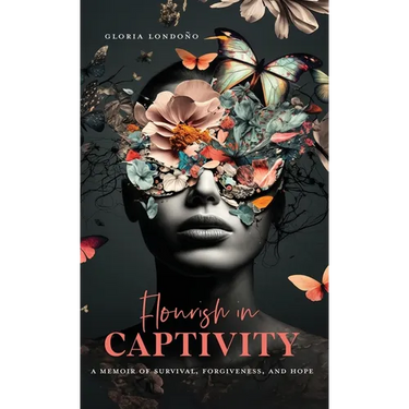 Flourish In Captivity: A Memoir of Survival, Forgiveness, and Hope