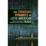 The Strategic Dynamics of Latin American Trade