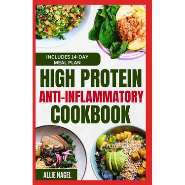 High Protein Anti Inflammatory Cookbook: Quick Gluten-Free High Fiber Low Fat Diet Recipes and Meal Prep for Immune System Support & Weight Loss