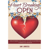 Heart Breaking Open: Discovering the Heart Within Heartbreak