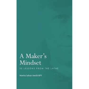 A Maker's Mindset: 30 Lessons from the Lathe