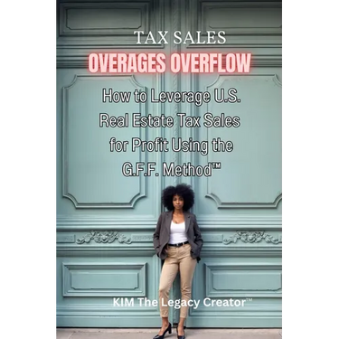 Tax Sales Overages Overflow: How to Leverage U.S. Real Estate Tax Sales for Profit Using the G.F.F. METHOD(TM) (Get. Find. File.)