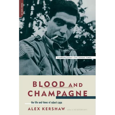 Blood and Champagne: The Life and Times of Robert Capa