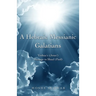A Hebraic Messianic Galatians: Yeshua's (Jesus') Message to Shaul (Paul)