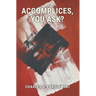 Accomplices, You Ask?