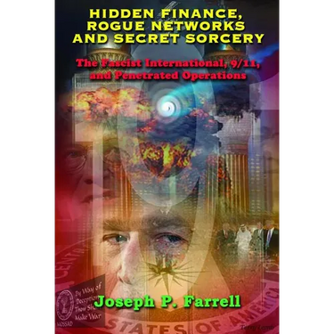 Hidden Finance, Rogue Networks, and Secret Sorcery: The Fascist International, 9/11, and Penetrated Operations