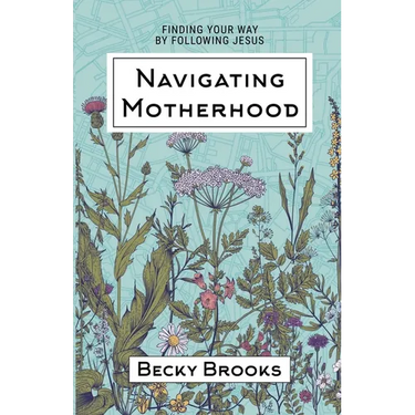 Navigating Motherhood: Finding Your Way by Following Jesus