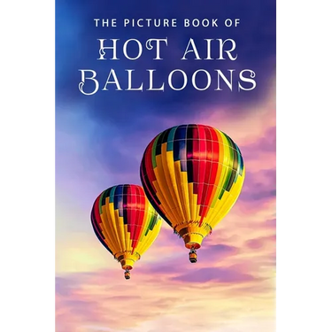 The Picture Book of Hot Air Balloons: A Gift Book for Alzheimer's Patients and Seniors with Dementia