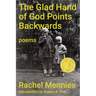 The Glad Hand of God Points Backwards: Poems