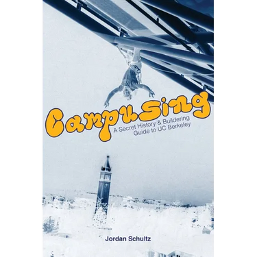 Campusing - A Secret History and Buildering Guide to UC Berkeley