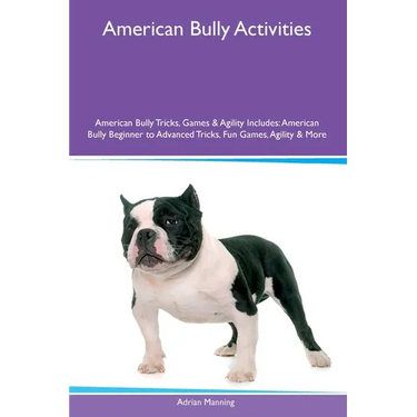 American Bully Activities American Bully Tricks, Games & Agility Includes: American Bully Beginner to Advanced Tricks, Fun Games, Agility and More