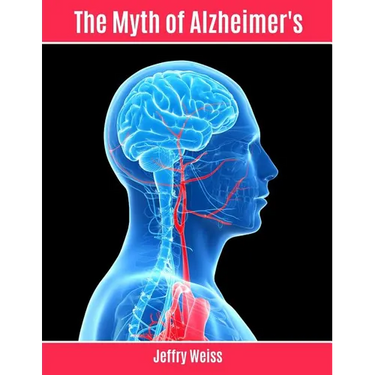 The Myth of Alzheimer's