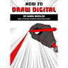 How To Draw Digital By Mark Bussler