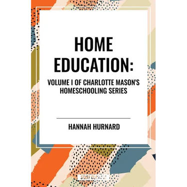 Home Education, of Charlotte Mason's Original Homeschooling Series
