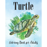 Turtle Coloring Book for Adults: An Adults Turtle Coloring Book with sea turtles