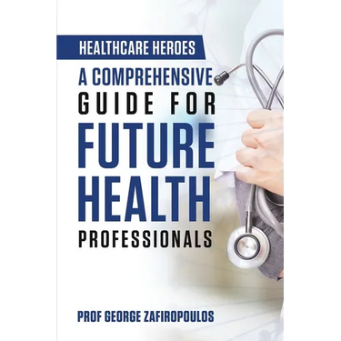 Healthcare Heroes: A Comprehensive Guide for Future Health Professionals